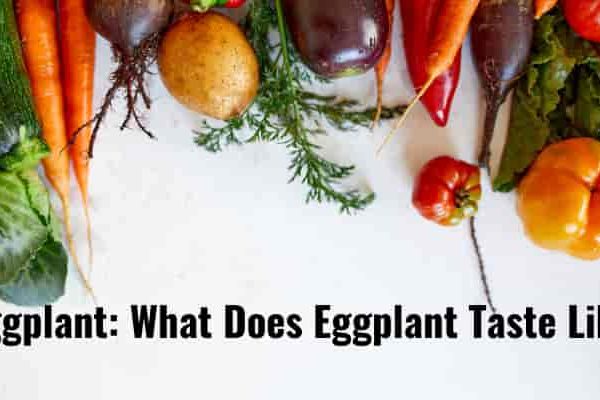 Eggplant: What Does Eggplant Taste Like