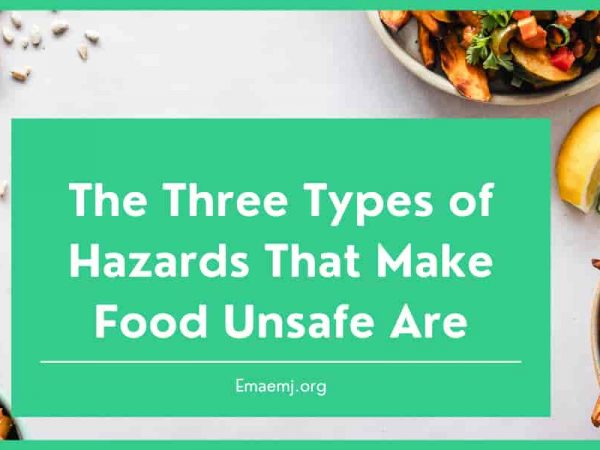 The Three Types of Hazards That Make Food Unsafe Are