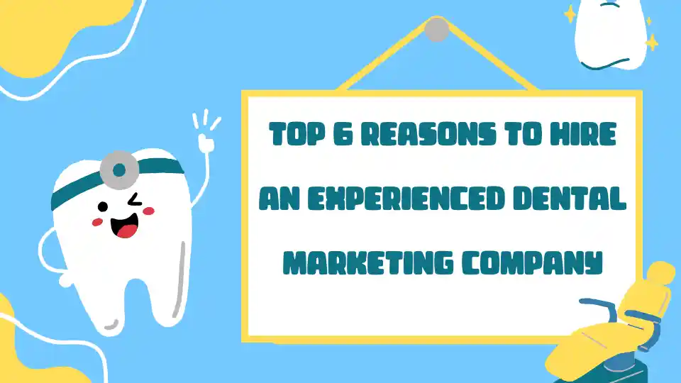 Reasons to Hire An Experienced Dental Marketing Company